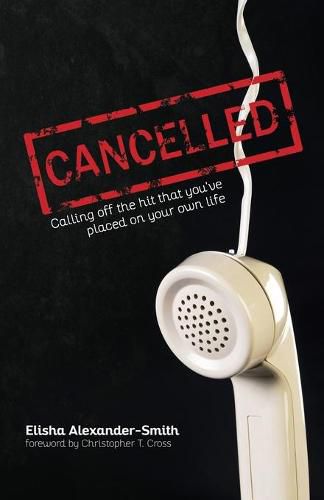 Cover image for Cancelled: Calling Off the Hit That You've Placed on Your Own Life