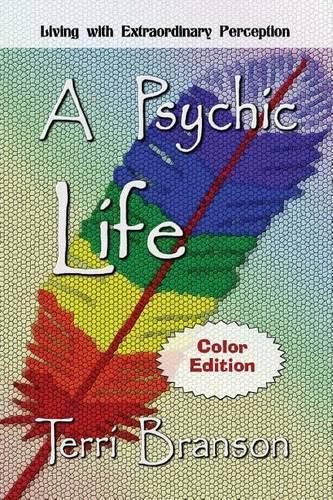 A Psychic Life: Living with Extraordinary Perception