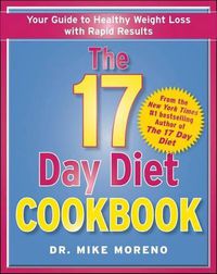 Cover image for The 17 Day Diet Cookbook: 80 All New Recipes for Healthy Weight Loss