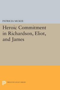 Cover image for Heroic Commitment in Richardson, Eliot, and James