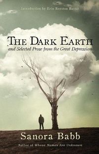 Cover image for The Dark Earth and Selected Prose from the Great Depression