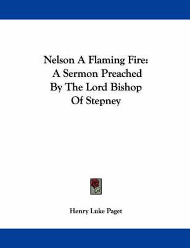 Cover image for Nelson a Flaming Fire: A Sermon Preached by the Lord Bishop of Stepney