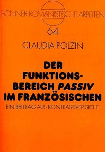 Cover image for Der Funktionsbereich Passiv Im Franzoesischen: Ein Beitrag Aus Kontrastiver Sicht