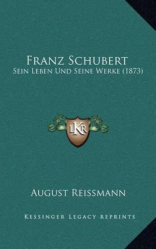 Franz Schubert: Sein Leben Und Seine Werke (1873)