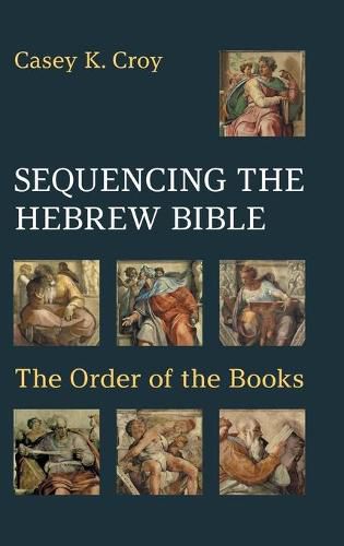 Cover image for Sequencing the Hebrew Bible: The Order of the Books