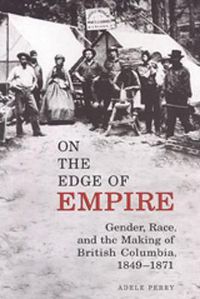 Cover image for On the Edge of Empire: Gender, Race, and the Making of British Columbia, 1849-1871