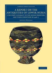 Cover image for A Report on the Antiquities of Lower Nubia (the First Cataract to the Sudan Frontier) and their Condition in 1906-7