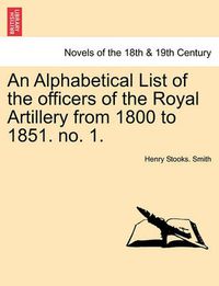 Cover image for An Alphabetical List of the Officers of the Royal Artillery from 1800 to 1851. No. 1.