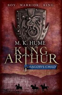 Cover image for King Arthur: Dragon's Child (King Arthur Trilogy 1): The legend of King Arthur comes to life