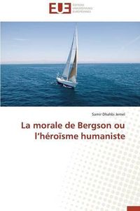 Cover image for La Morale de Bergson Ou L H ro sme Humaniste