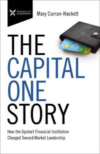 Cover image for The Capital One Story: How the Upstart Financial Institution Charged Toward Market Leadership