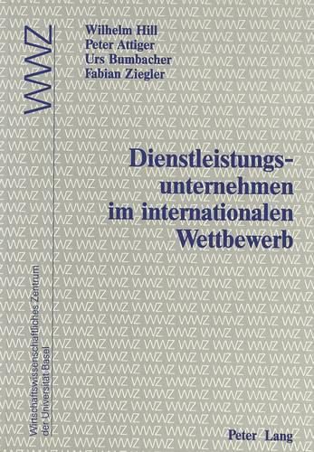 Cover image for Dienstleistungsunternehmen Im Internationalen Wettbewerb: In Zusammenarbeit Mit Dem Wirtschaftswissenschaftlichen Zentrum (Wwz) Der Universitaet Basel