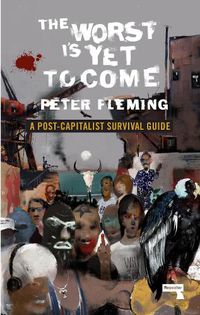 Cover image for The Worst Is Yet to Come: A Post-Capitalist Survival Guide