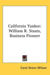 Cover image for California Yankee: William R. Staats, Business Pioneer