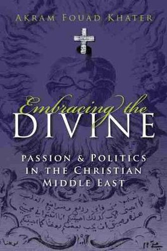 Cover image for Embracing the Divine: Gender, Passion and Politics in Christian Middle East, 1720-1798