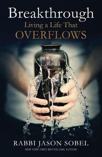 Cover image for Breakthrough: Living a Life That Overflows