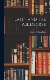 Cover image for Latin and the A.B. Degree