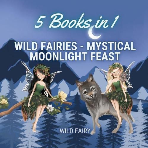 Cover image for Wild Fairies - Mystical Moonlight Feast: 5 Books in 1