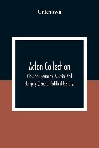 Cover image for Acton Collection: Class 34; Germany, Austria, And Hungary (General Political History)