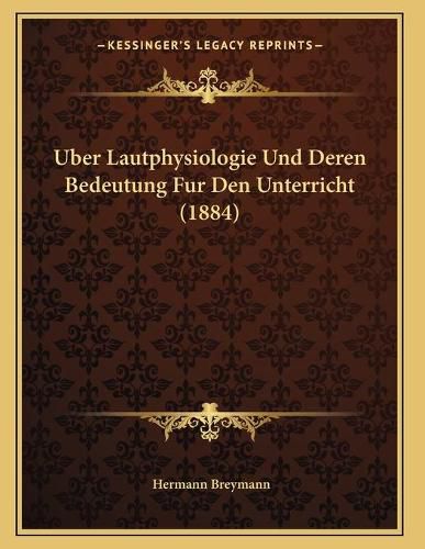 Cover image for Uber Lautphysiologie Und Deren Bedeutung Fur Den Unterricht (1884)