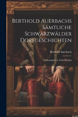 Cover image for Berthold Auerbachs Saemtliche Schwarzwaelder Dorfgeschichten