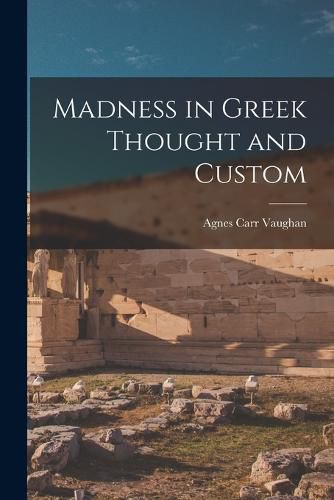 Cover image for Madness in Greek Thought and Custom