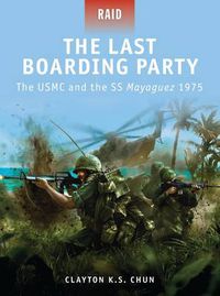 Cover image for The Last Boarding Party: The USMC and the SS Mayaguez 1975