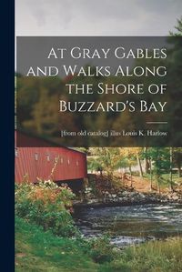 Cover image for At Gray Gables and Walks Along the Shore of Buzzard's Bay