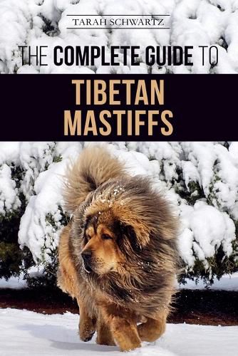 Cover image for The Complete Guide to the Tibetan Mastiff: Finding, Raising, Training, Feeding, and Successfully Owning a Tibetan Mastiff