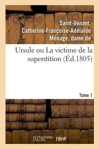 Ursule Ou La Victime de la Superstition. Tome 1