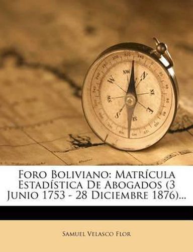 Cover image for Foro Boliviano: Matr Cula Estad Stica de Abogados (3 Junio 1753 - 28 Diciembre 1876)...