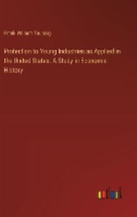 Cover image for Protection to Young Industries as Applied in the United States. A Study in Economic History