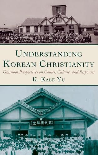 Cover image for Understanding Korean Christianity: Grassroot Perspectives on Causes, Culture, and Responses