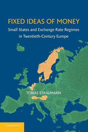 Cover image for Fixed Ideas of Money: Small States and Exchange Rate Regimes in Twentieth-Century Europe