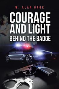 Cover image for Courage and Light Behind the Badge