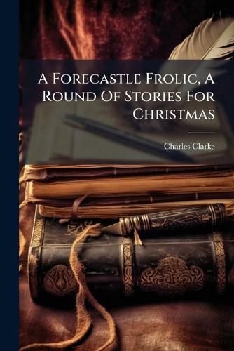 Cover image for A Forecastle Frolic, a Round of Stories for Christmas