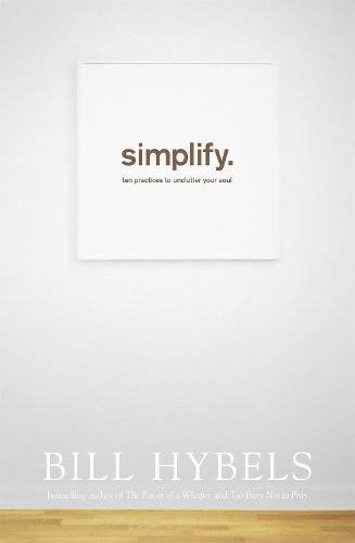 Simplify: Ten Practices to Unclutter your Soul