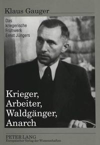 Cover image for Krieger, Arbeiter, Waldgaenger, Anarch: Das Kriegerische Fruehwerk Ernst Juengers