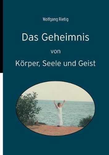 Cover image for Das Geheimnis von Koerper, Seele und Geist