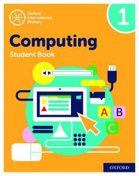 Cover image for Oxford International Primary Computing: Student Book 1