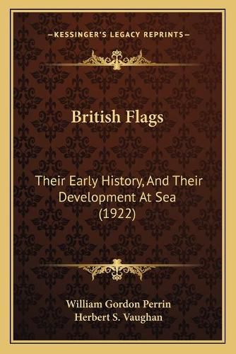 British Flags: Their Early History, and Their Development at Sea (1922)