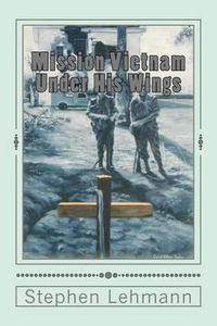 Cover image for Mission Vietnam Under His Wings