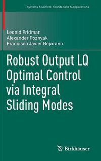 Cover image for Robust Output LQ Optimal Control via Integral Sliding Modes