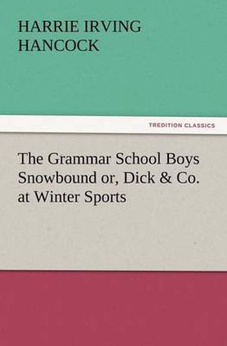 Cover image for The Grammar School Boys Snowbound Or, Dick & Co. at Winter Sports