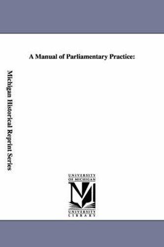 Cover image for A Manual of Parliamentary Practice