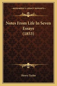 Cover image for Notes from Life in Seven Essays (1853)