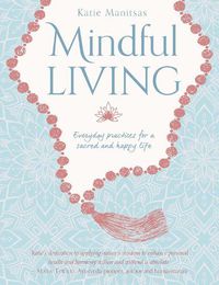 Cover image for Mindful Living: Everyday teachings and spiritual practices for a sacred and happy life