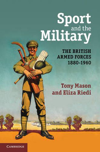 Cover image for Sport and the Military: The British Armed Forces 1880-1960