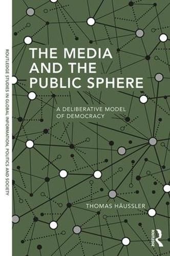 Cover image for The Media and the Public Sphere: A Deliberative Model of Democracy