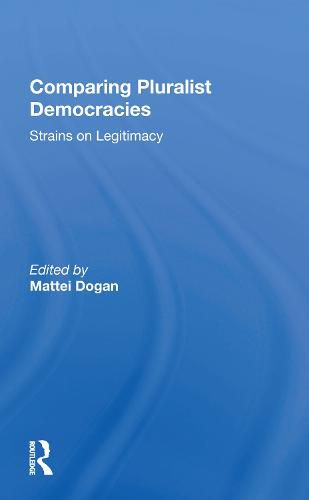 Comparing Pluralist Democracies: Strains on Legitimacy